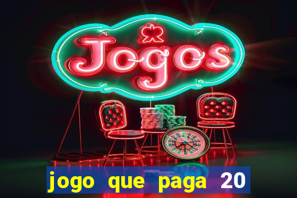 jogo que paga 20 reais para se cadastrar